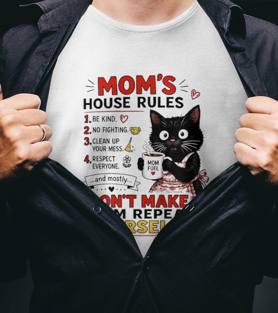 Mom's House Rules Black Cat Be Kind No Fighting Clean Up Mess Respect Everyone And Mostly Don't Make Mom Repeat Herself T-Shirt