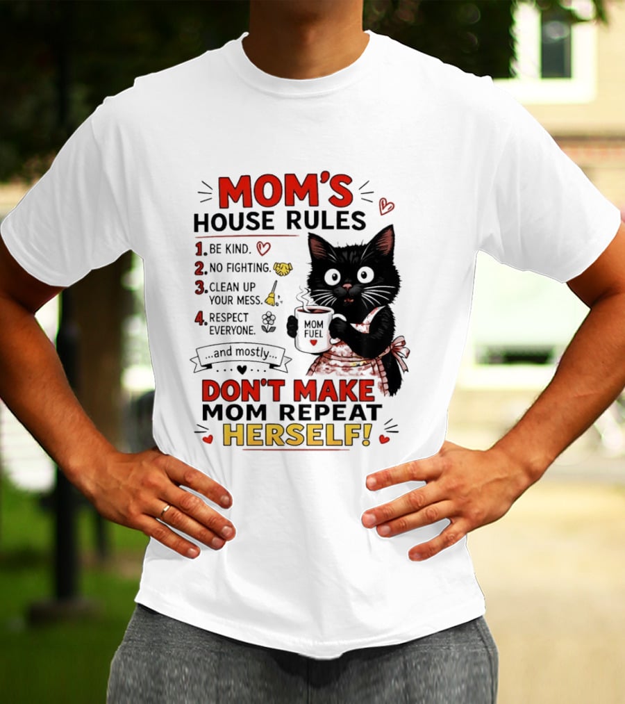 Mom's House Rules Black Cat Be Kind No Fighting Clean Up Mess Respect Everyone And Mostly Don't Make Mom Repeat Herself T-Shirt