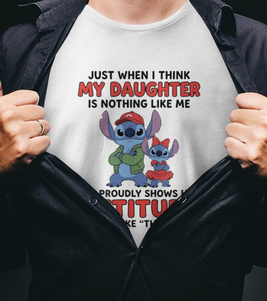Stitch My Daughter Shows Her Attitude Just Like Me "There I Am T-Shirt