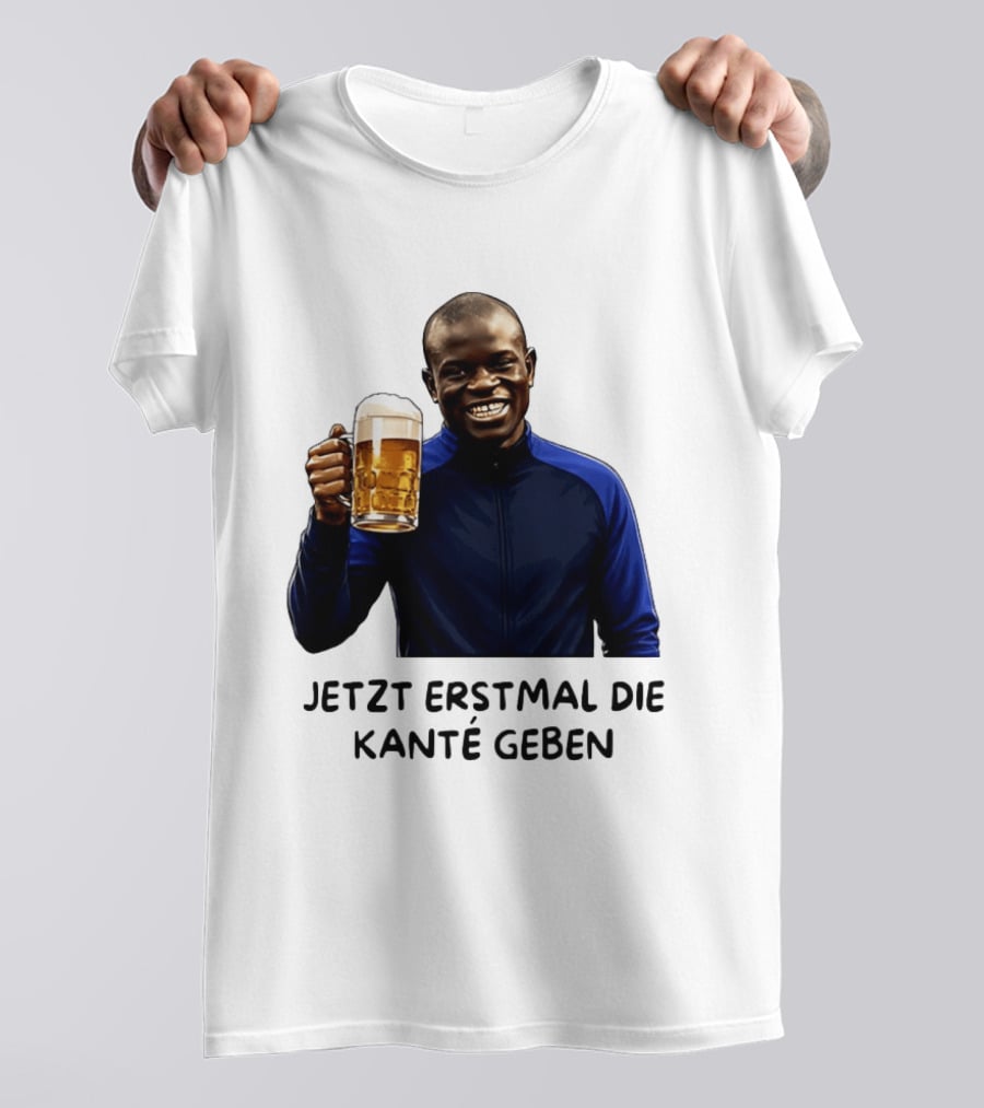 Jetzt Erstmal Die Kanté Geben N'Golo Kante Chelsea T-Shirt