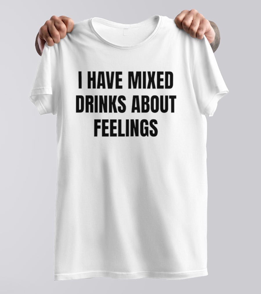 I Have Mixed Drinks About Feelings Statement Bestseller T-Shirt