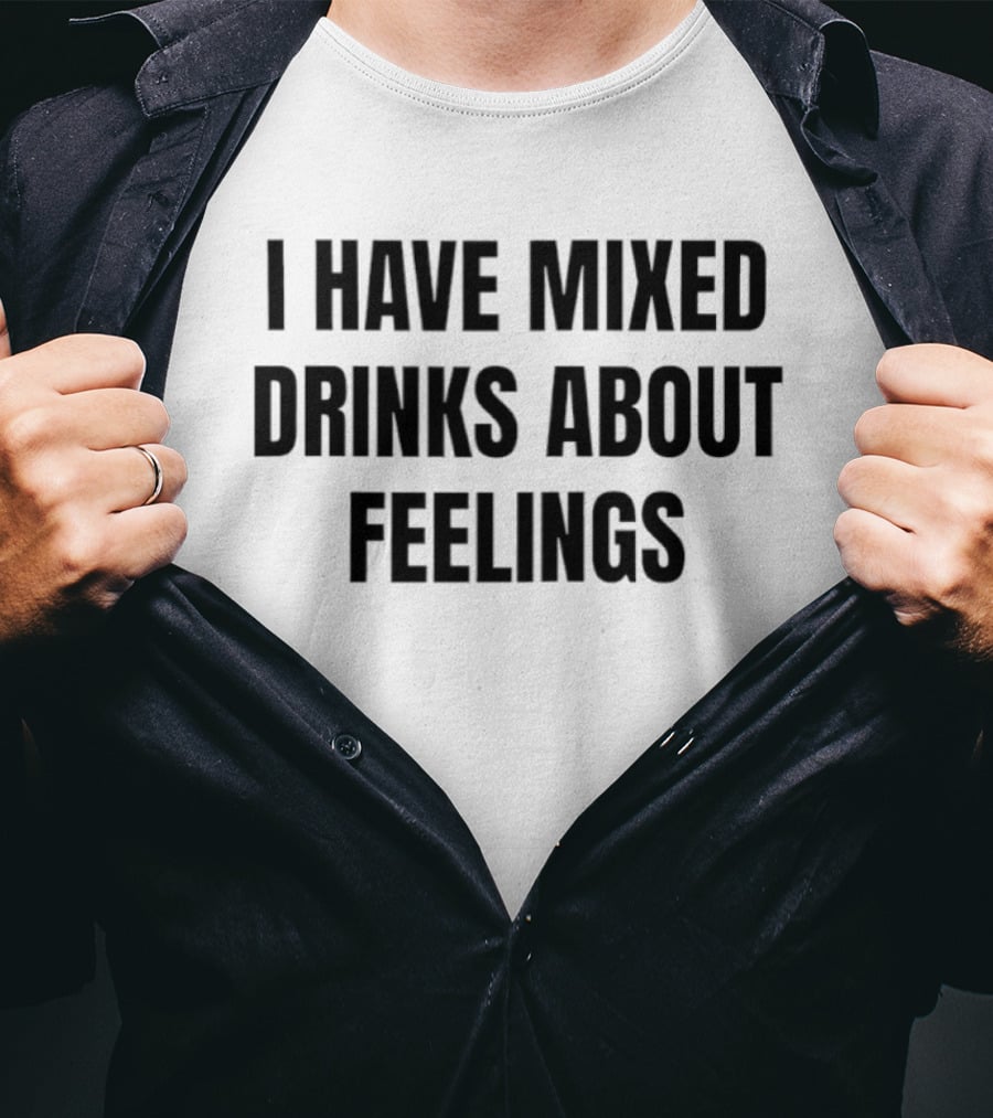 I Have Mixed Drinks About Feelings Statement Bestseller T-Shirt