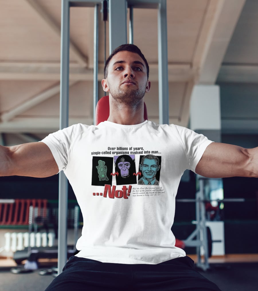 Over Billions Of Years Single Celled Organisms Evolved Into Man Not Real God Creator Designer T-Shirt