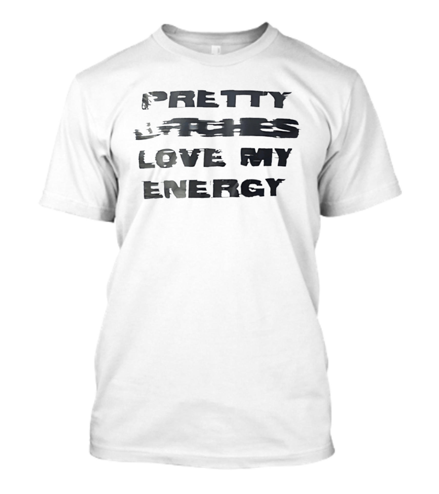 Pretty Bitches Love My Energy T-Shirt