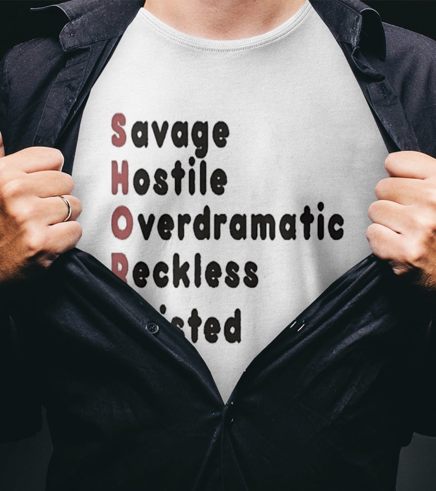 SHORT Savage Hostile Overdramatic Reckless Twisted T-Shirt