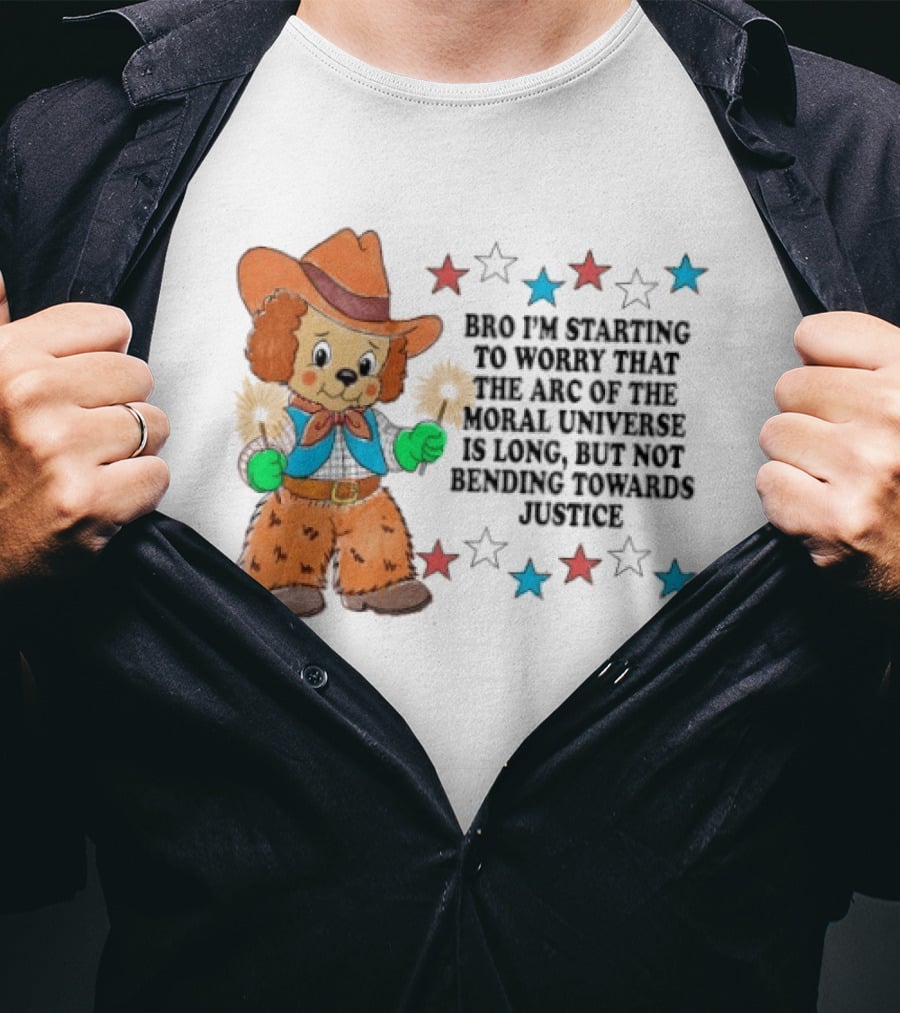 Bro I'm Starting To Worry That The Arc Of The Moral Universe Is Long But Not Bending Towards Justice Cowboy Dog Stars T-Shirt