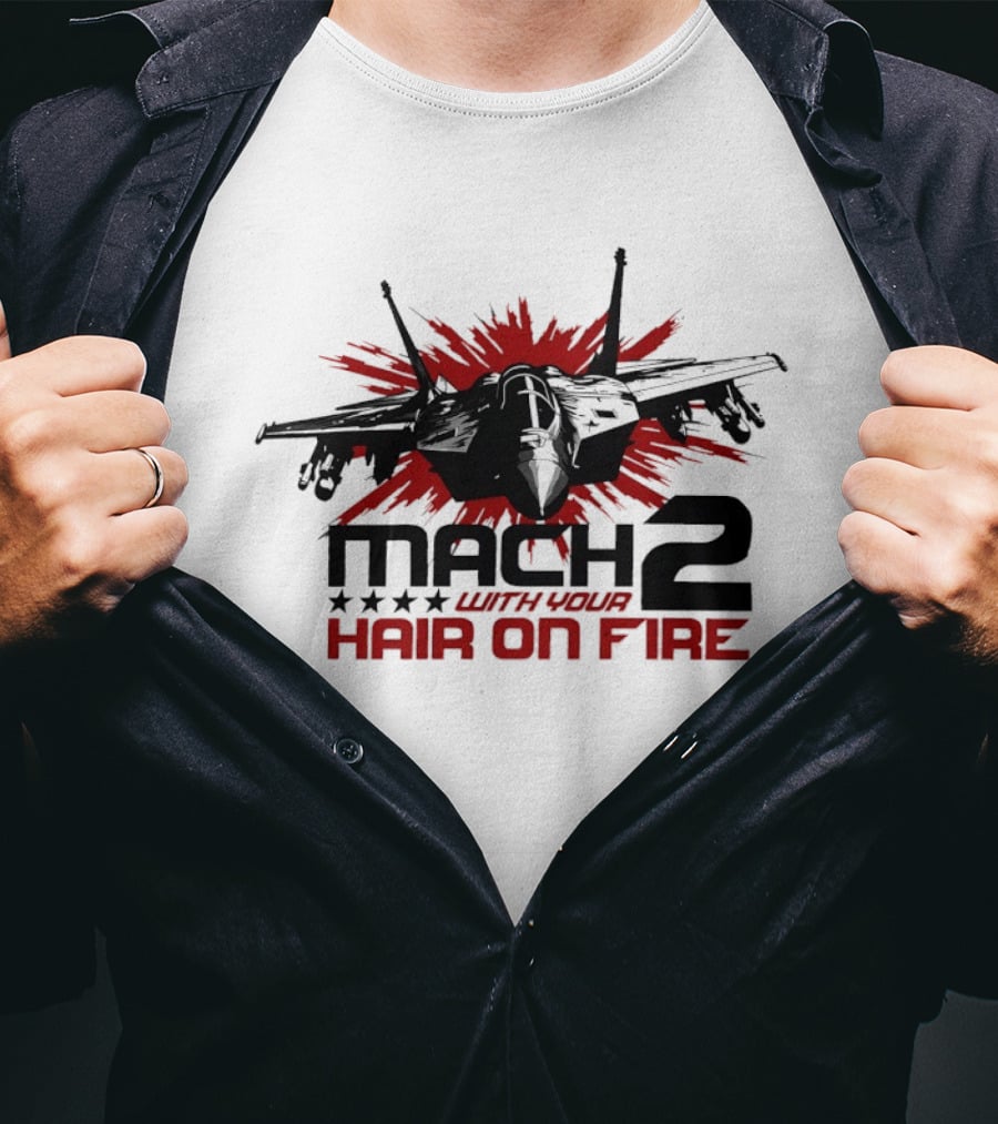 Mach 2 With Your Hair On Fire Fighter Jet T-Shirt