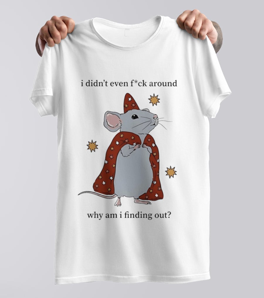 Mouse Didn't Even F*ck Around Why Am I Finding Out Wizard Cape Stars T-Shirt