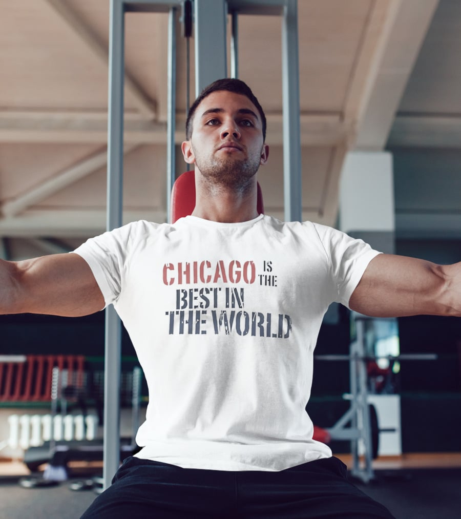 Chicago Is The Best In The World T-Shirt