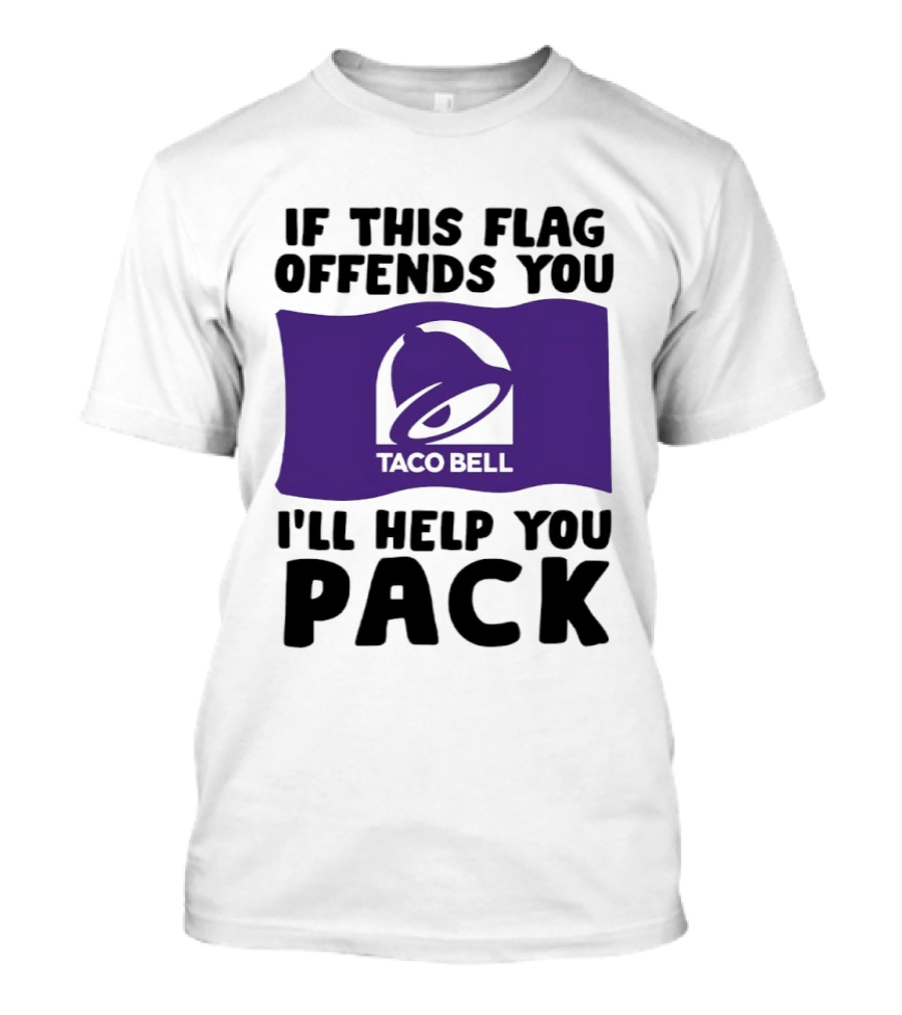 If This Flag Offends You Taco Bell I'll Help You Pack T-Shirt