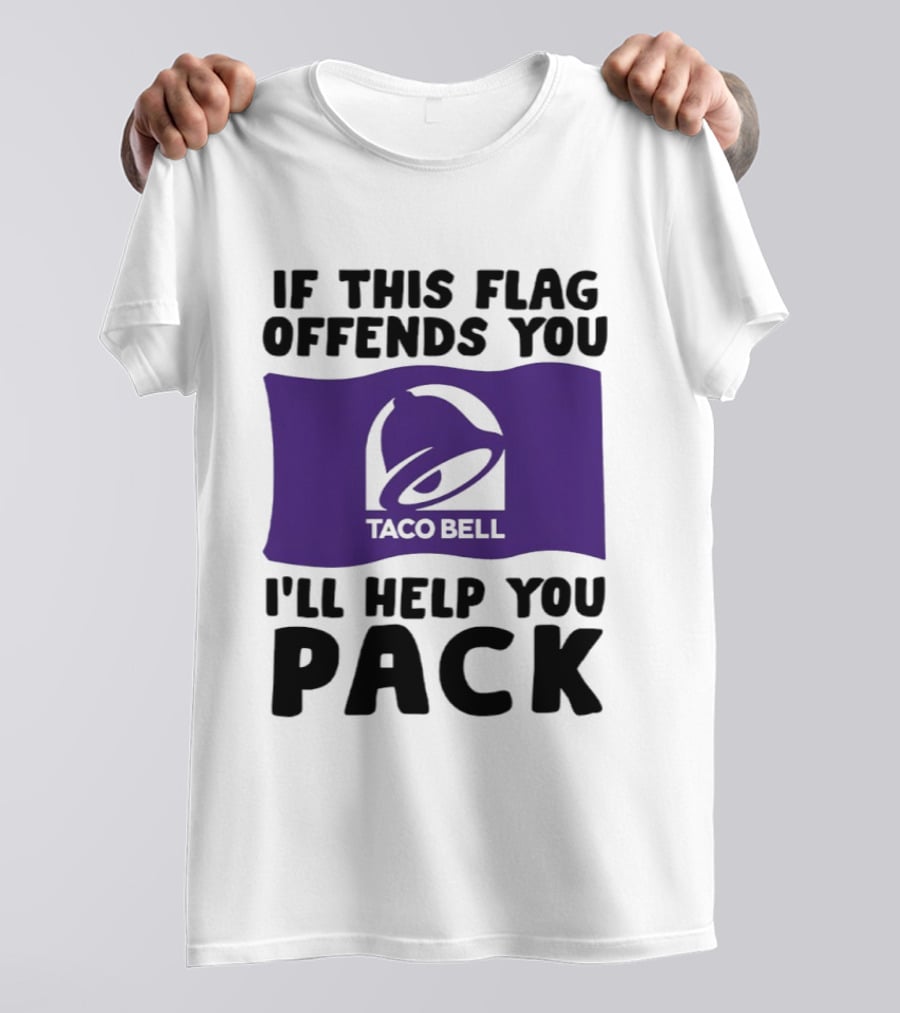 If This Flag Offends You Taco Bell I'll Help You Pack T-Shirt