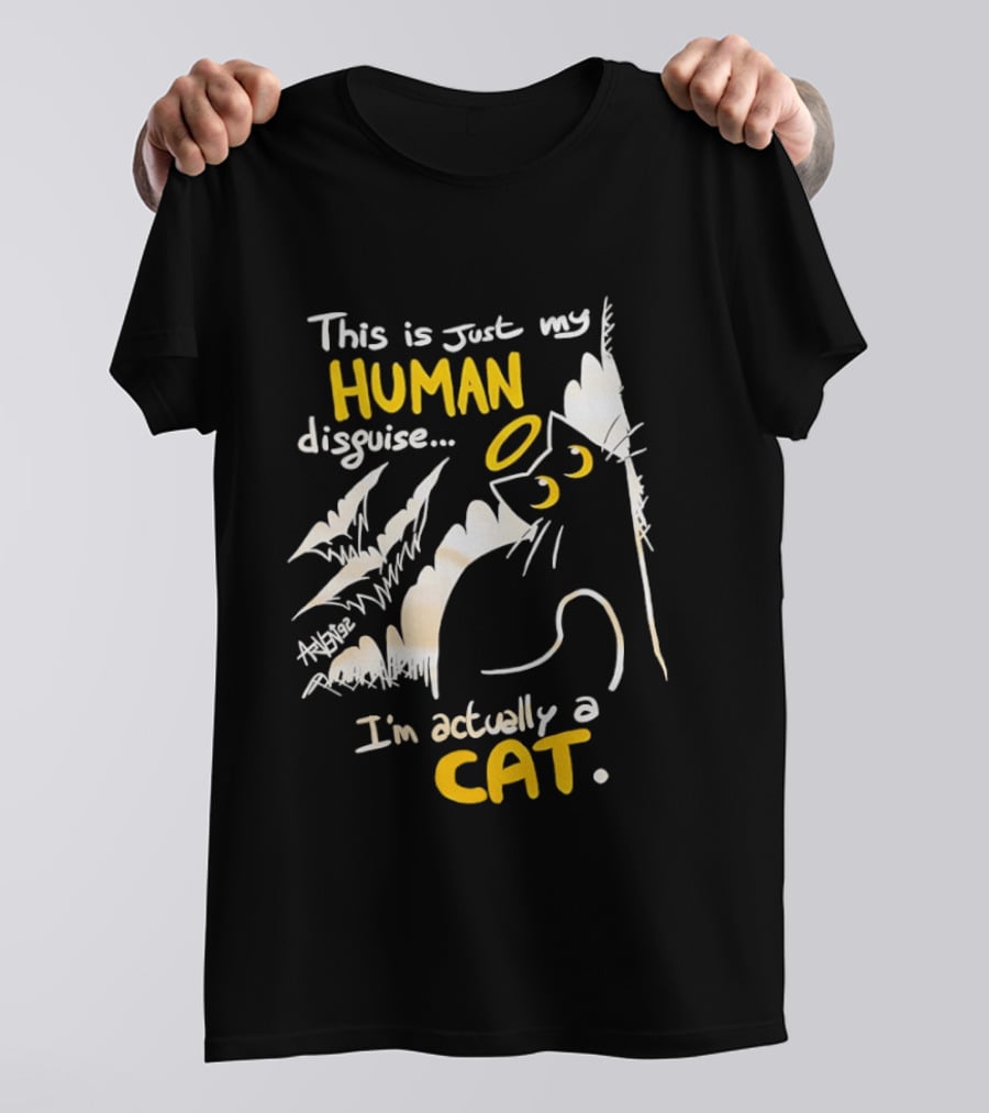 This Is Just My Human Disguise I'm Actually A Cat Funny Feline Humor Cats Lovers T-Shirt