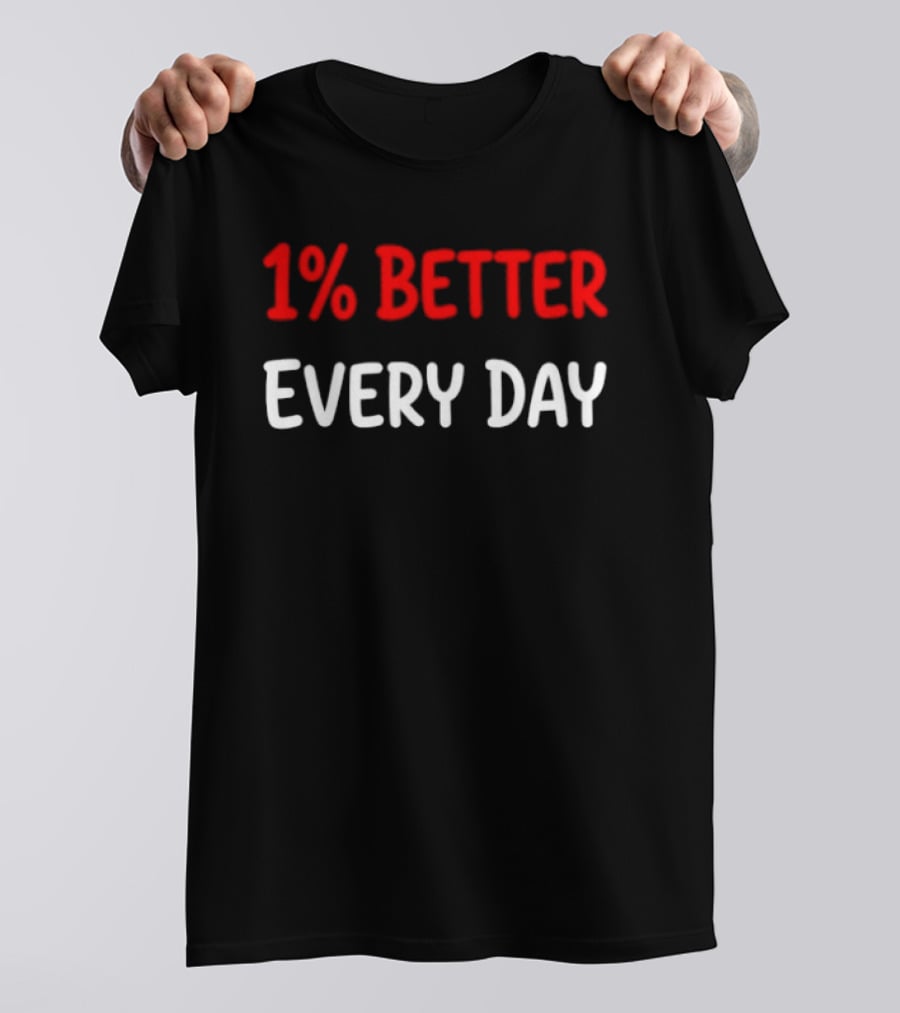 1% Better Every Day Motivation Self Improvement T-Shirt