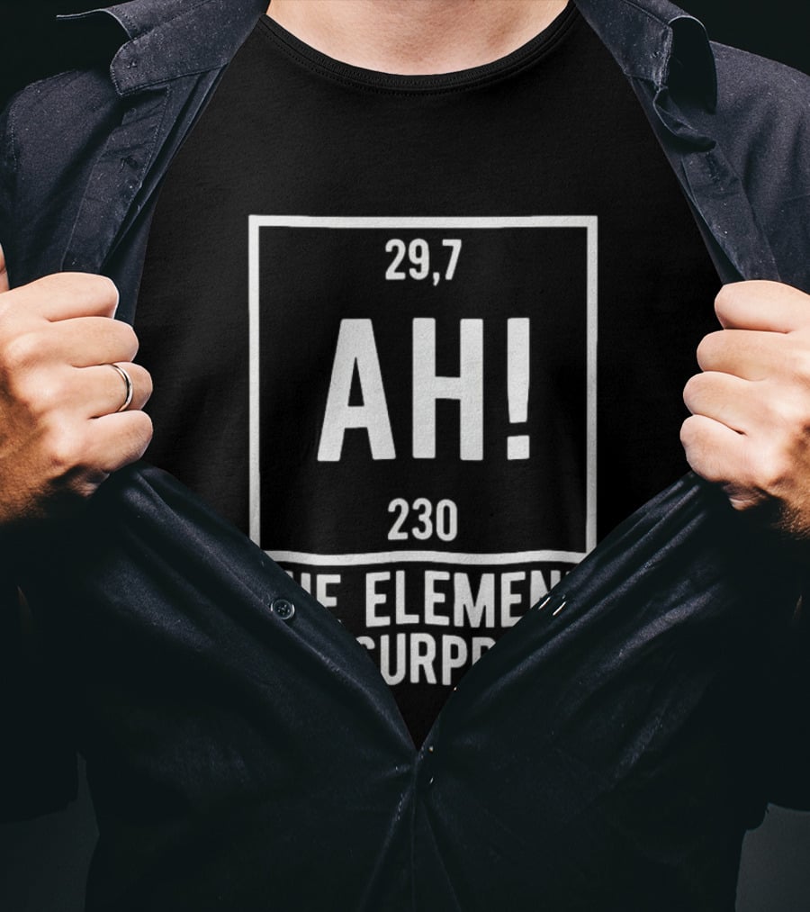 Ah The Element Of Surprise Periodic Table 29 7 230 T-Shirt