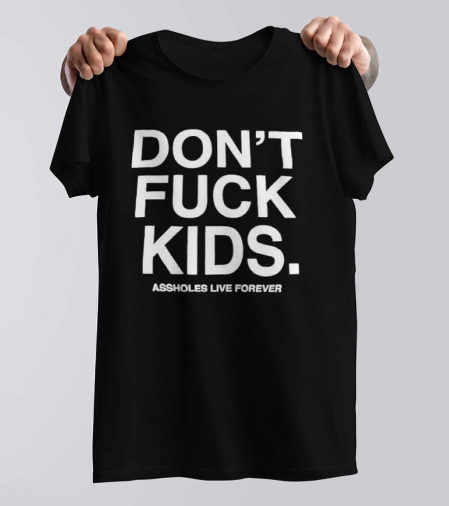 Don’t Fuck Assholes Live Forever T-Shirt