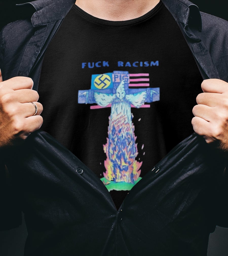 Fuck Racism Pig KKK Swastika Cross Burning Anti Racism T-Shirt