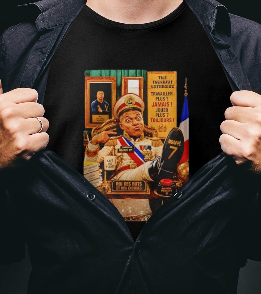 Mbappe Empereur 1er Roi Des Buts Travailler Jamais Jouer Toujours Café Des Pleurs T-Shirt
