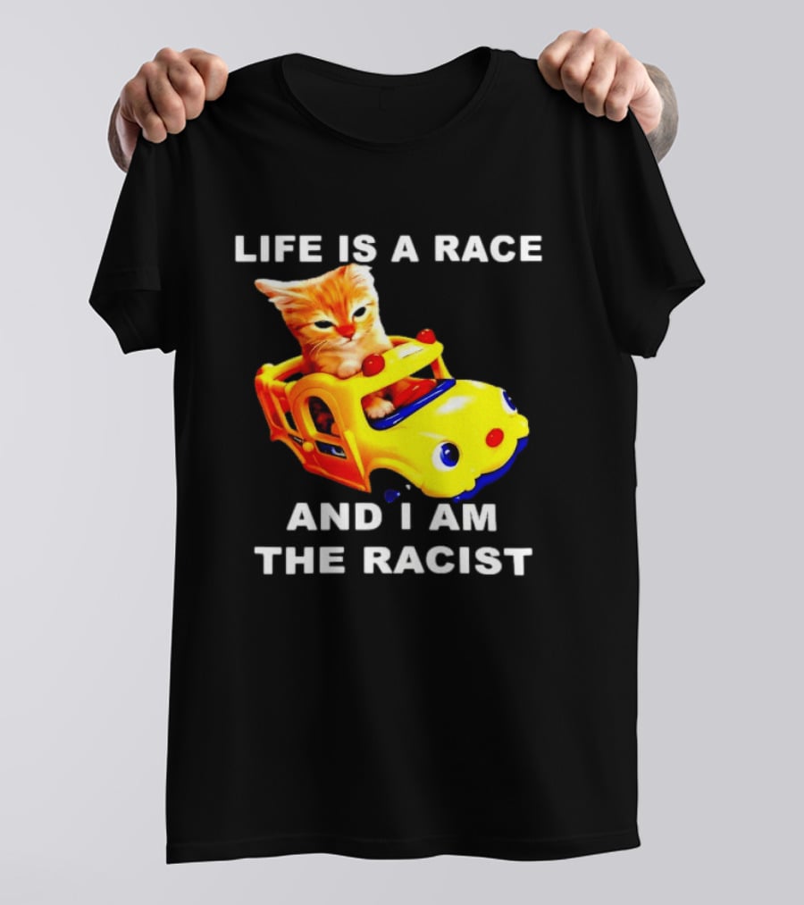 Life Is A Race And I Am The Racist Cat T-Shirt