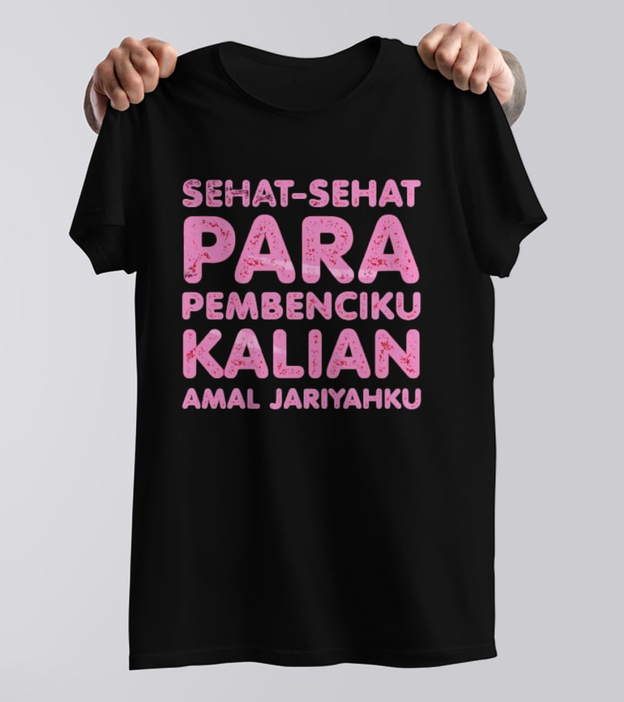 Sehat Sehat Para Pembenciku Kalian Amal Jariyahku Pink T-Shirt