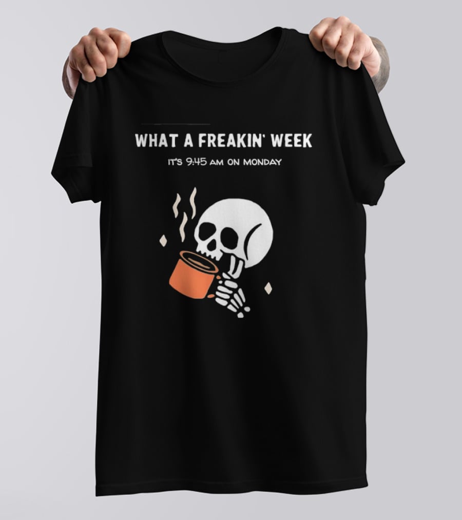 What A Freakin' Week 9 45 AM Monday Skull Skeleton Drinking Coffee T-Shirt