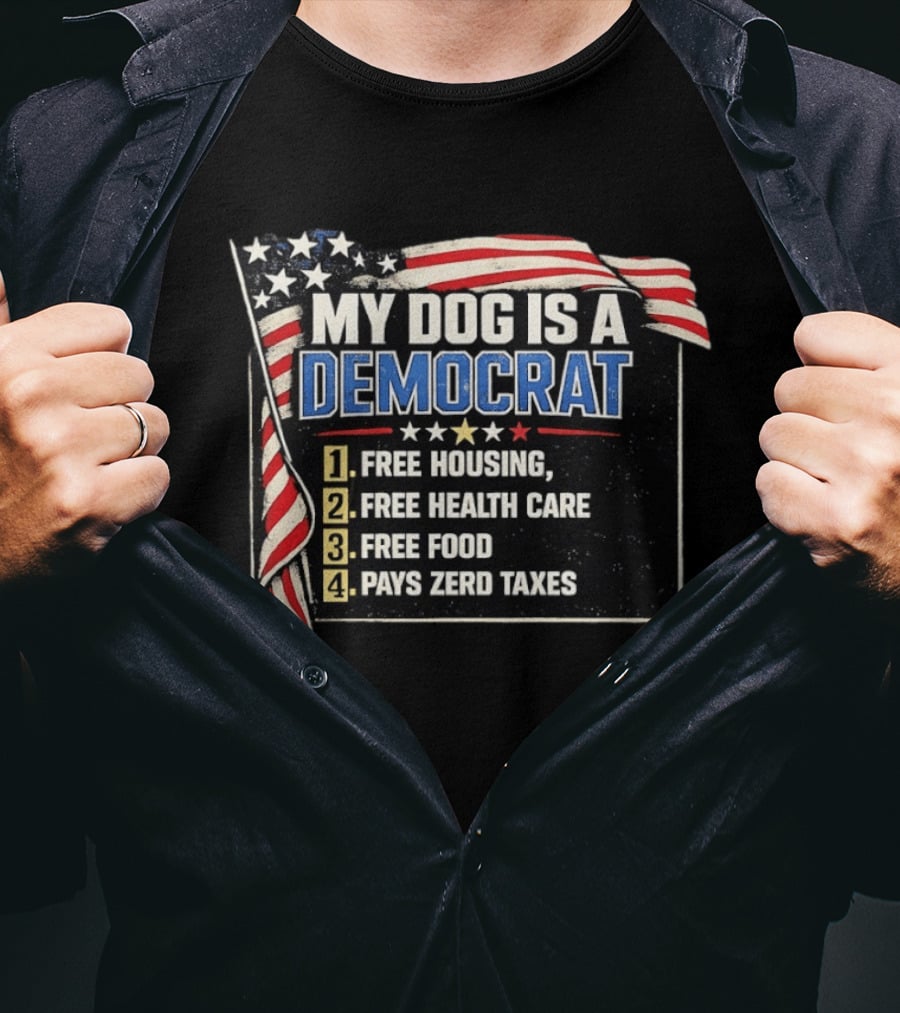 My Dog Is A Democrat USA Flag Free Housing Health Care Food No Taxes T-Shirt