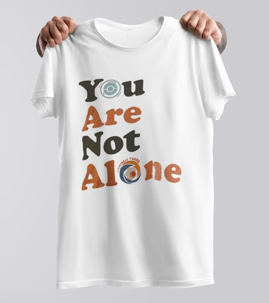 You Are Not Alone As The Pokeball Turns T-Shirt