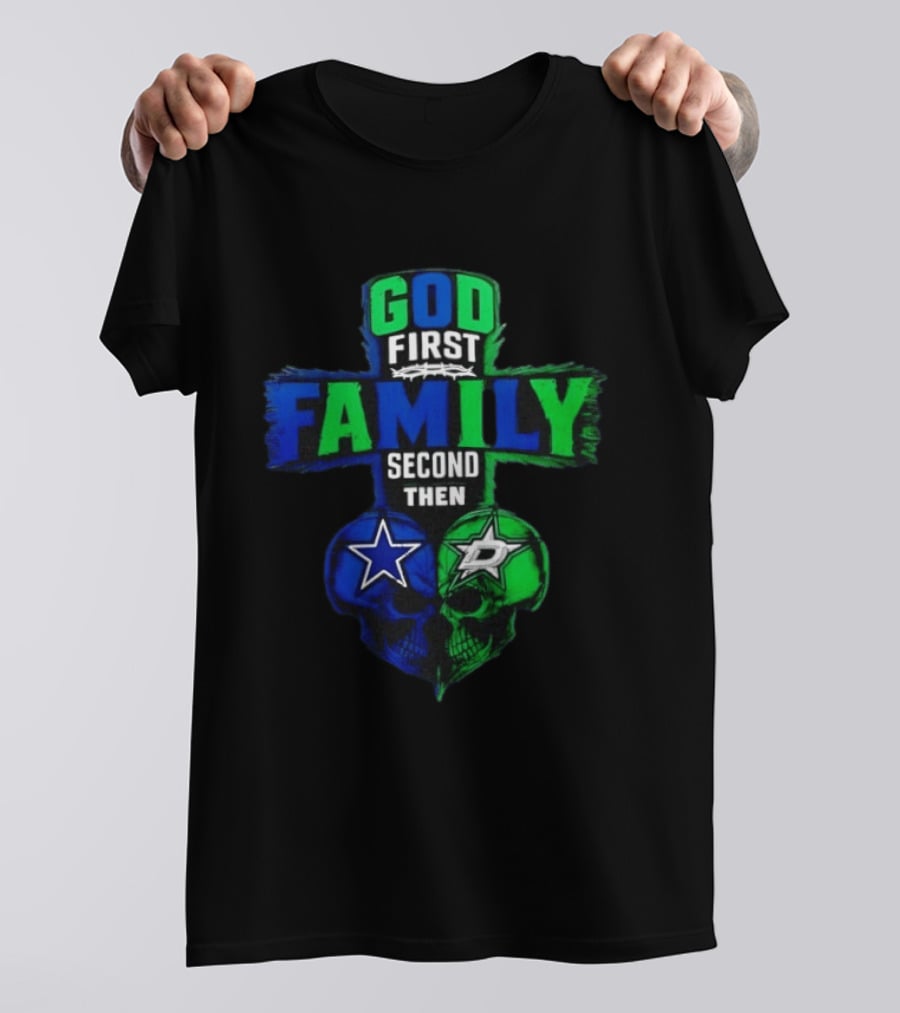 God First Family Second Then Dallas Cowboys Dallas Stars Skull Heart T-Shirt