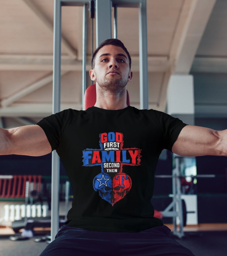 God First Family Second Then Dallas Cowboys Texas Rangers Skull Heart T-Shirt