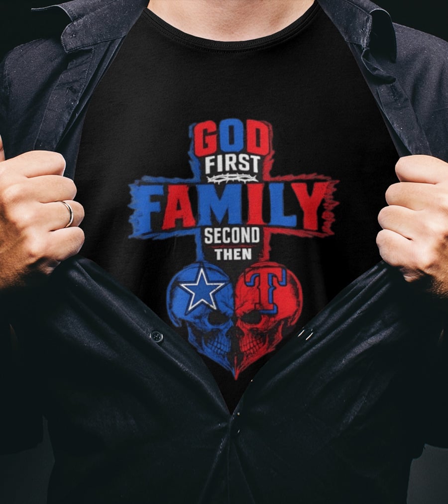 God First Family Second Then Dallas Cowboys Texas Rangers Skull Heart T-Shirt