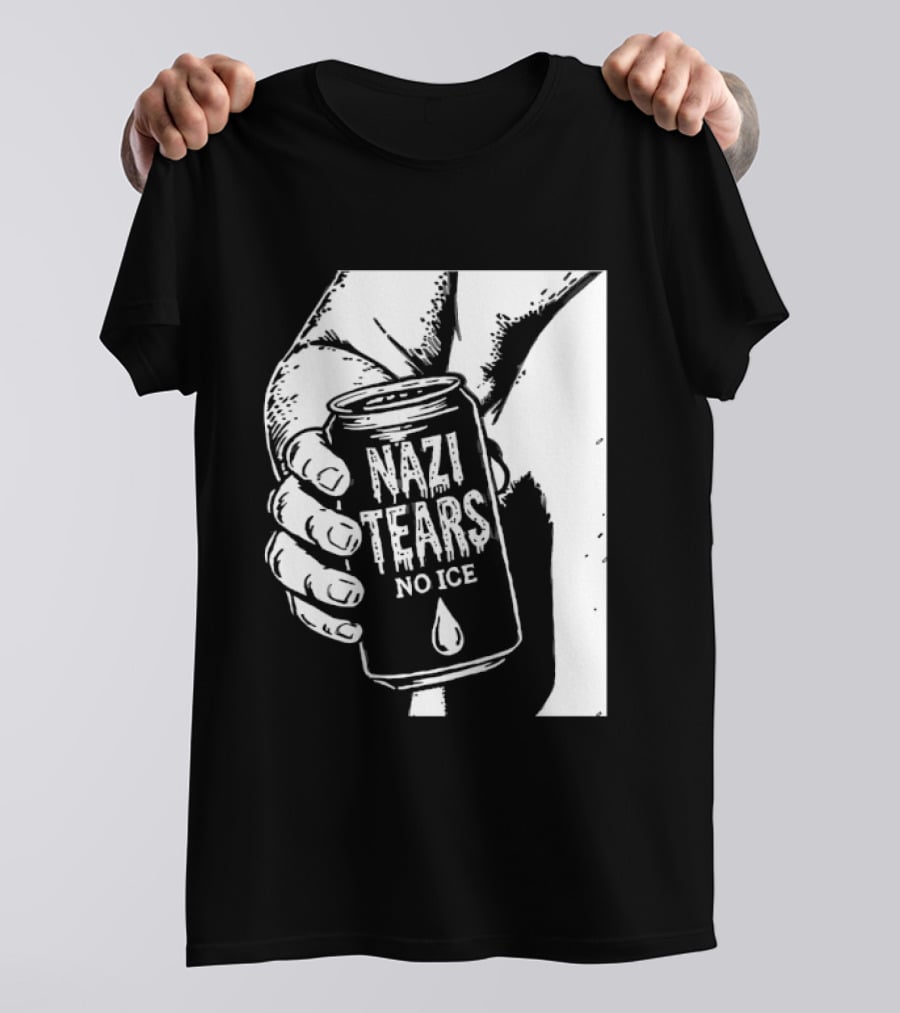 Nazi Tears No Ice Political Satire Can Anti Nazi T-Shirt