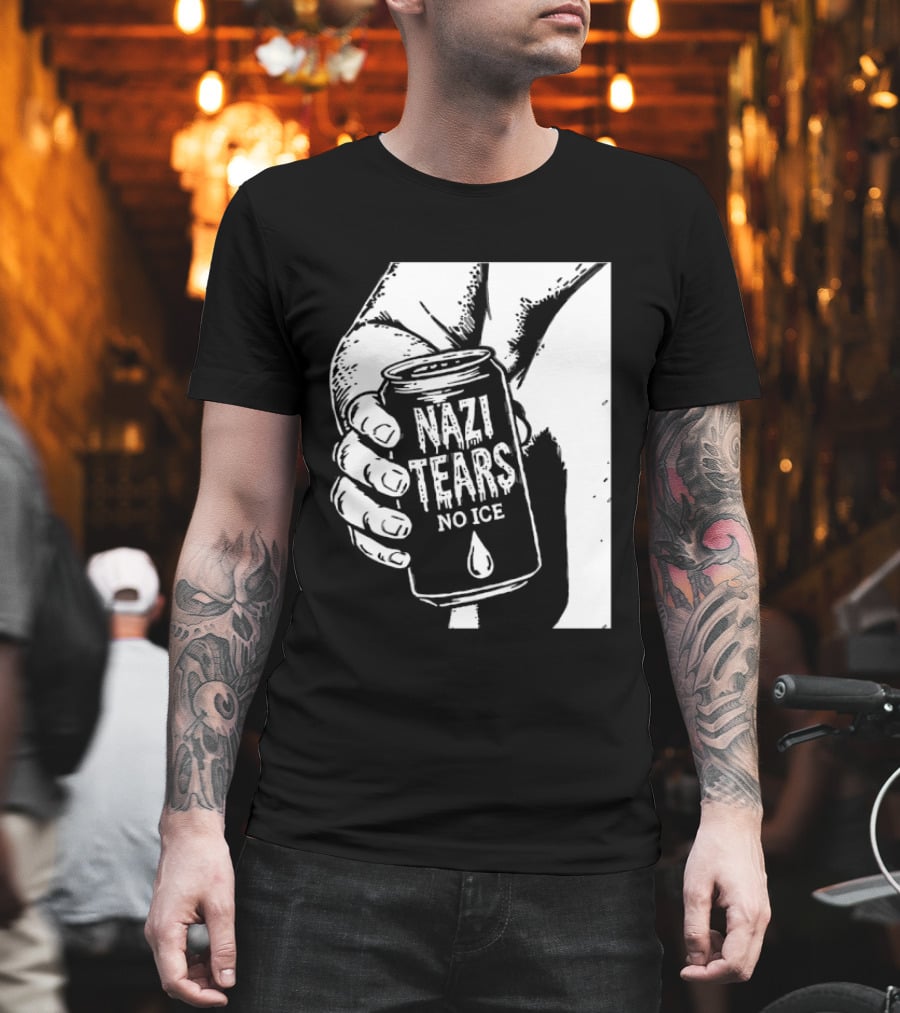 Nazi Tears No Ice Political Satire Can Anti Nazi T-Shirt