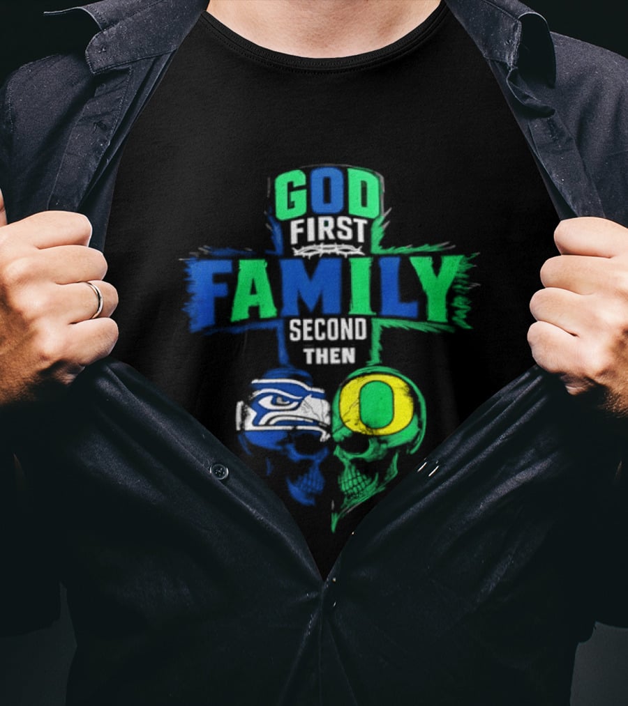 God First Family Second Then Seattle Seahawks Oregon Ducks T-Shirt