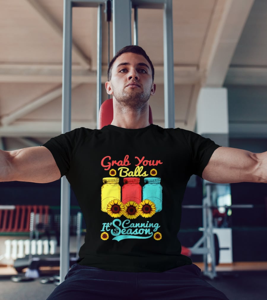 Grab Your Balls Canning Season Mason Jars Sunflowers T-Shirt