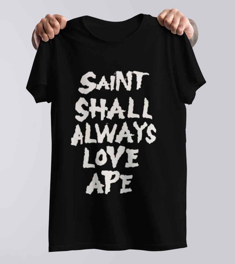 Saint Shall Always Love Ape T-Shirt