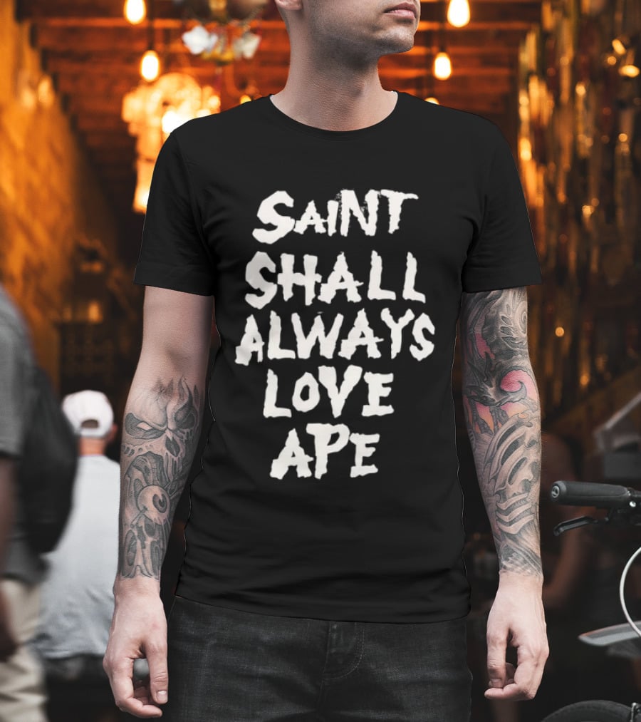Saint Shall Always Love Ape T-Shirt