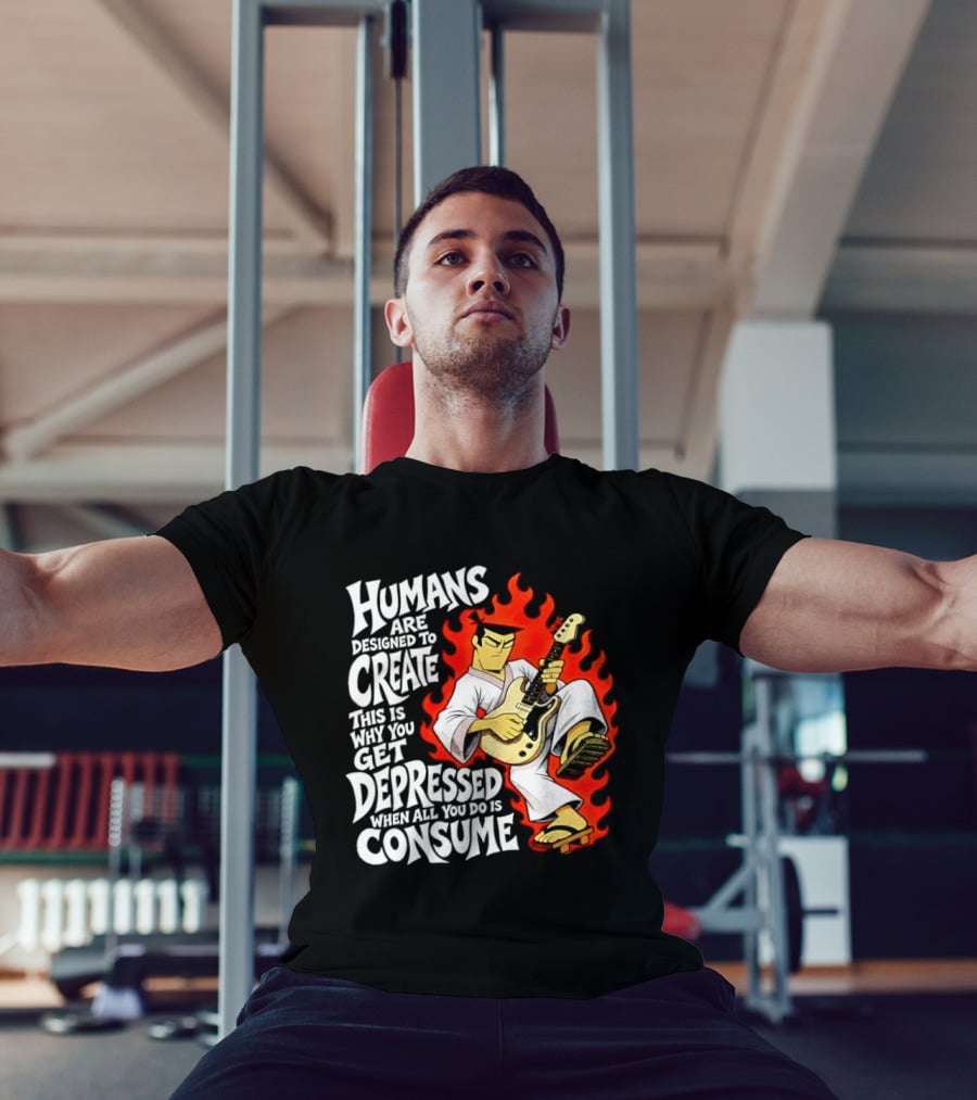 Humans Are Designed To Create Samurai Jack Gets Depressed When All You Do Is Consume T-Shirt