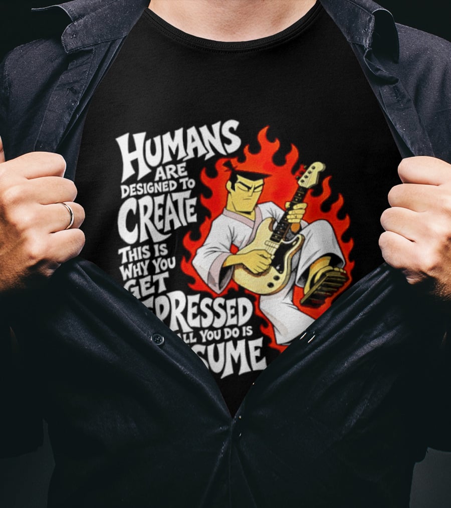 Humans Are Designed To Create Samurai Jack Gets Depressed When All You Do Is Consume T-Shirt