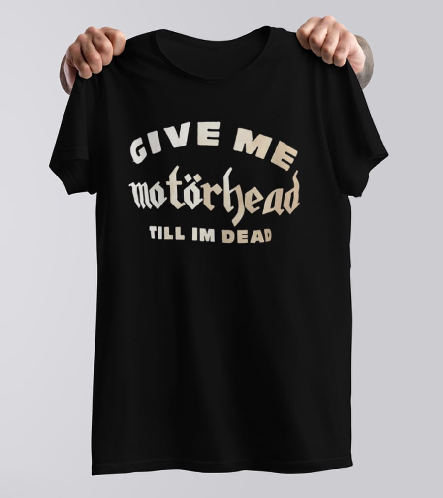 Motörhead Give Me Till I'm Dead Lemmy Kilmister T-Shirt