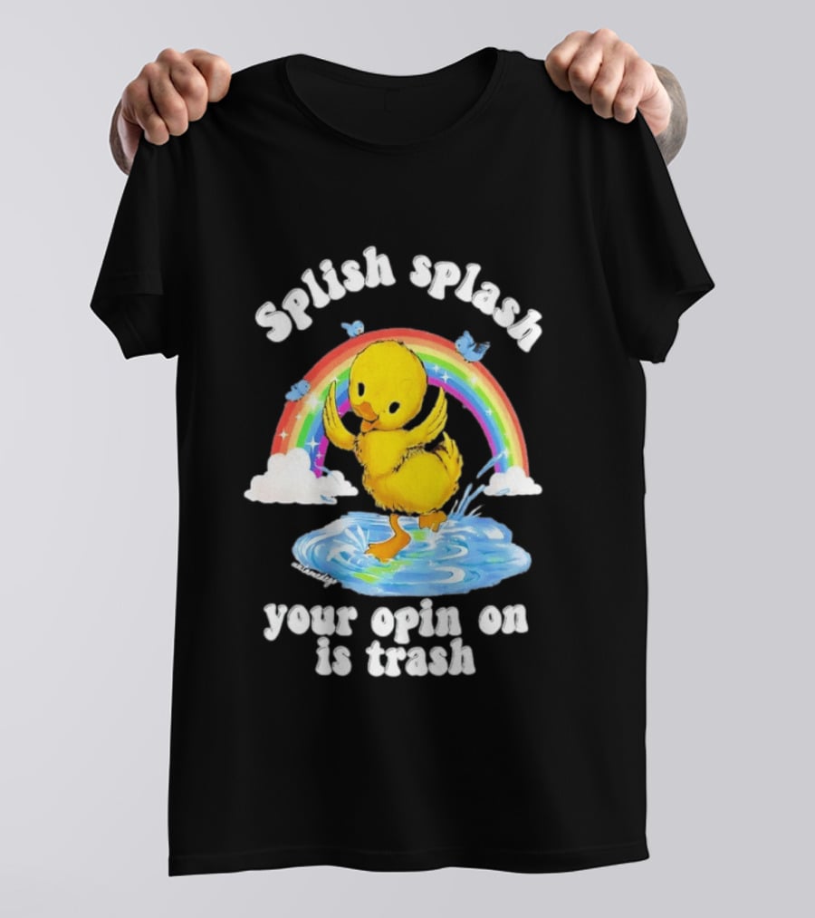 Splish Splash Your Opinion Is Trash Ducky Rainbow Clouds T-Shirt