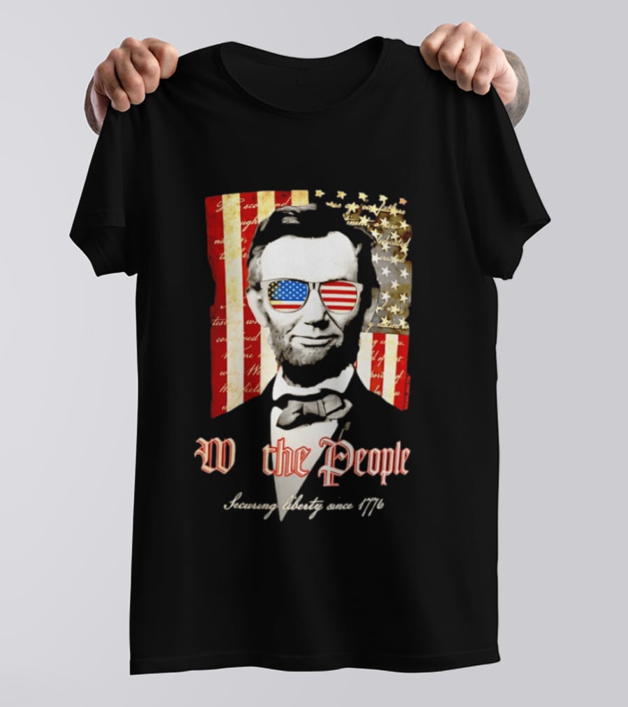 Abraham Lincoln We The People Securing Liberty Since 1776 T-Shirt
