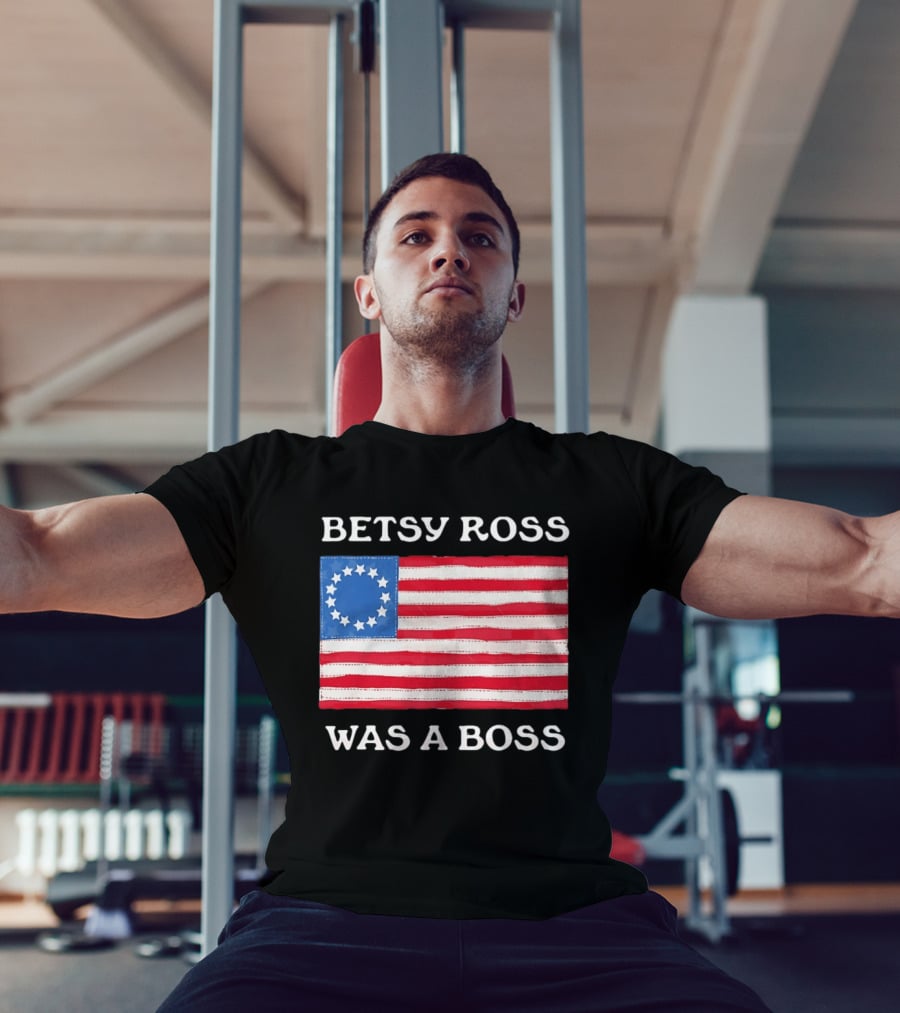 Betsy Ross Was A Boss 13 Stars American Flag T-Shirt
