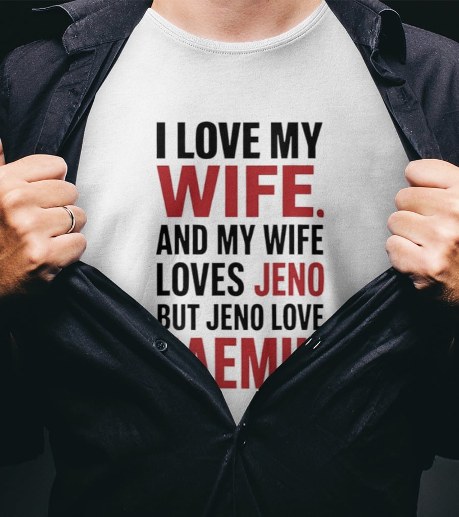 I Love My Wife And My Wife Loves Jeno But Jeno Love Jaemin T-Shirt