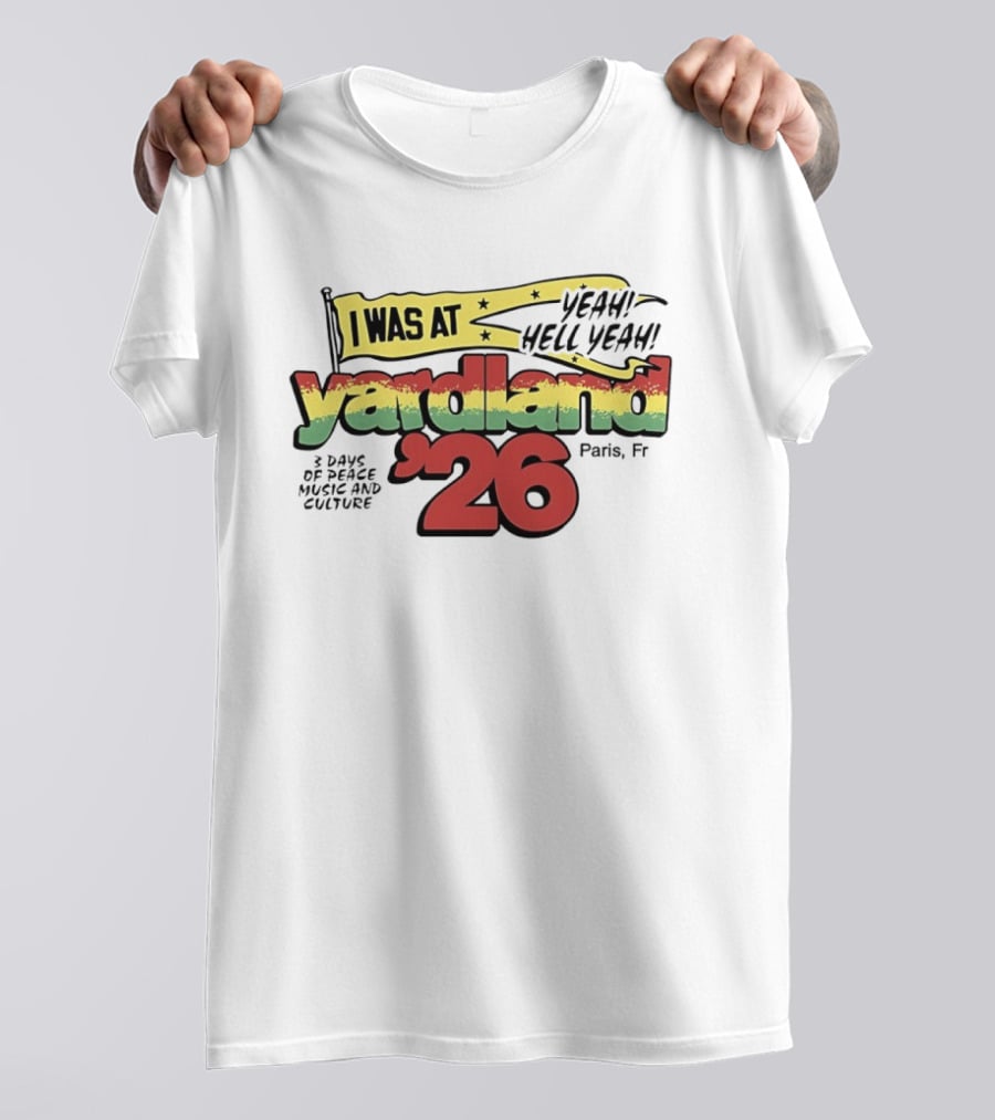 Yardland '26 Paris 3 Days Of Peace Music And Culture Yeah Hell Yeah T-Shirt