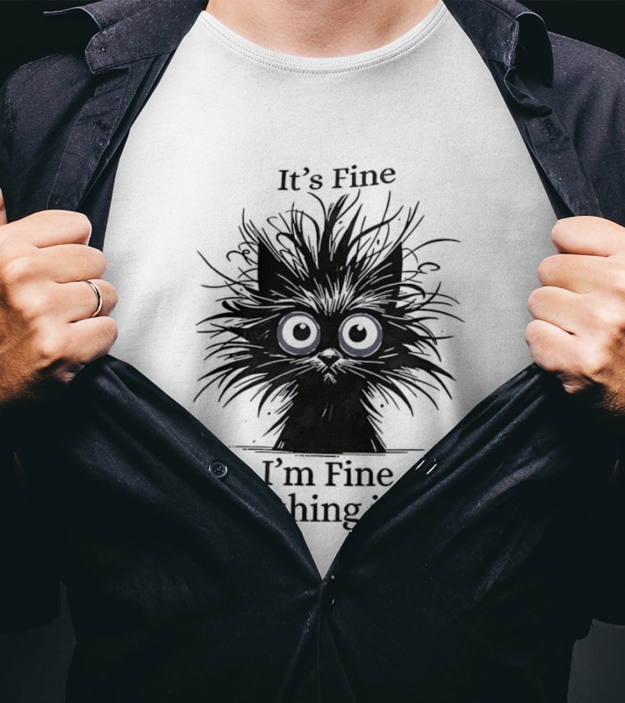 It's Fine I'm Fine Everything Is Fine Messy Cat With Big Eyes And Black Fur T-Shirt