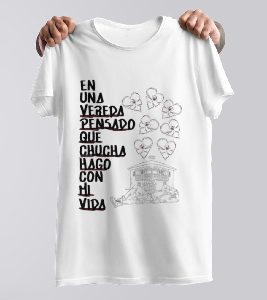 En Una Vereda Pensado Que Chucha Hago Con Mi Vida Corazones Casa Ilustración T-Shirt
