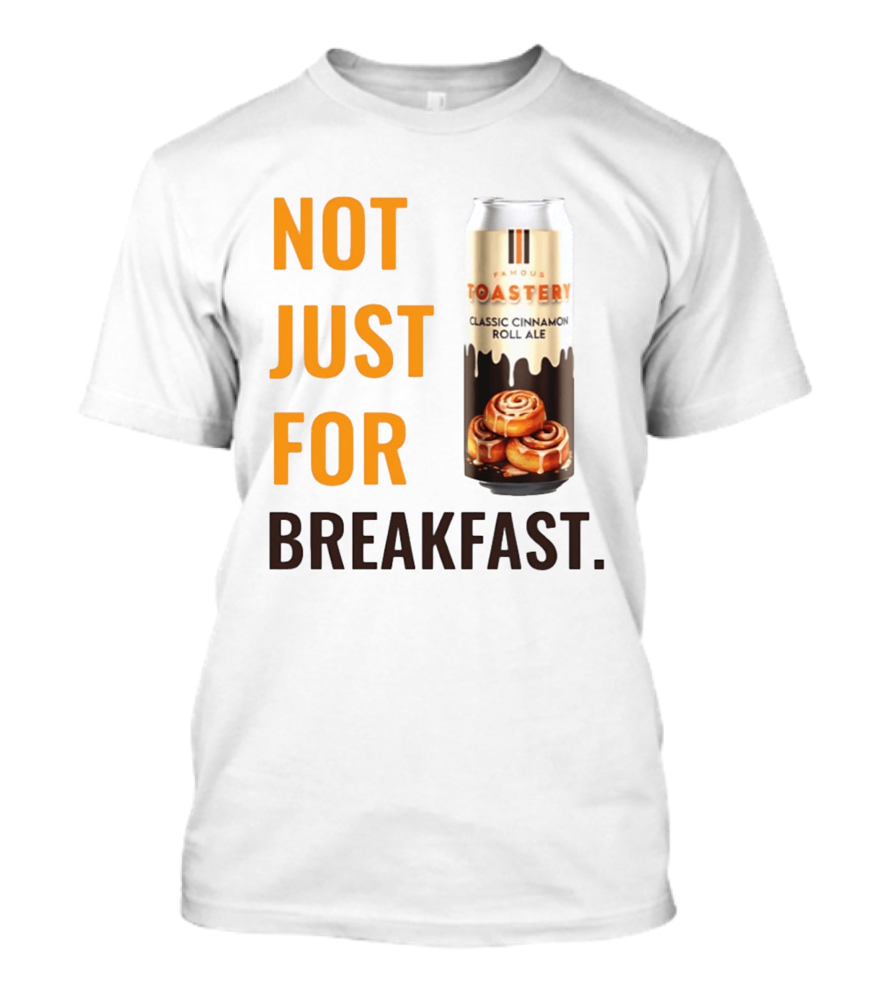 Famous Toastery Not Just For Breakfast Classic Cinnamon Roll Ale T-Shirt