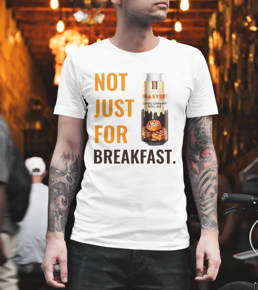 Famous Toastery Not Just For Breakfast Classic Cinnamon Roll Ale T-Shirt