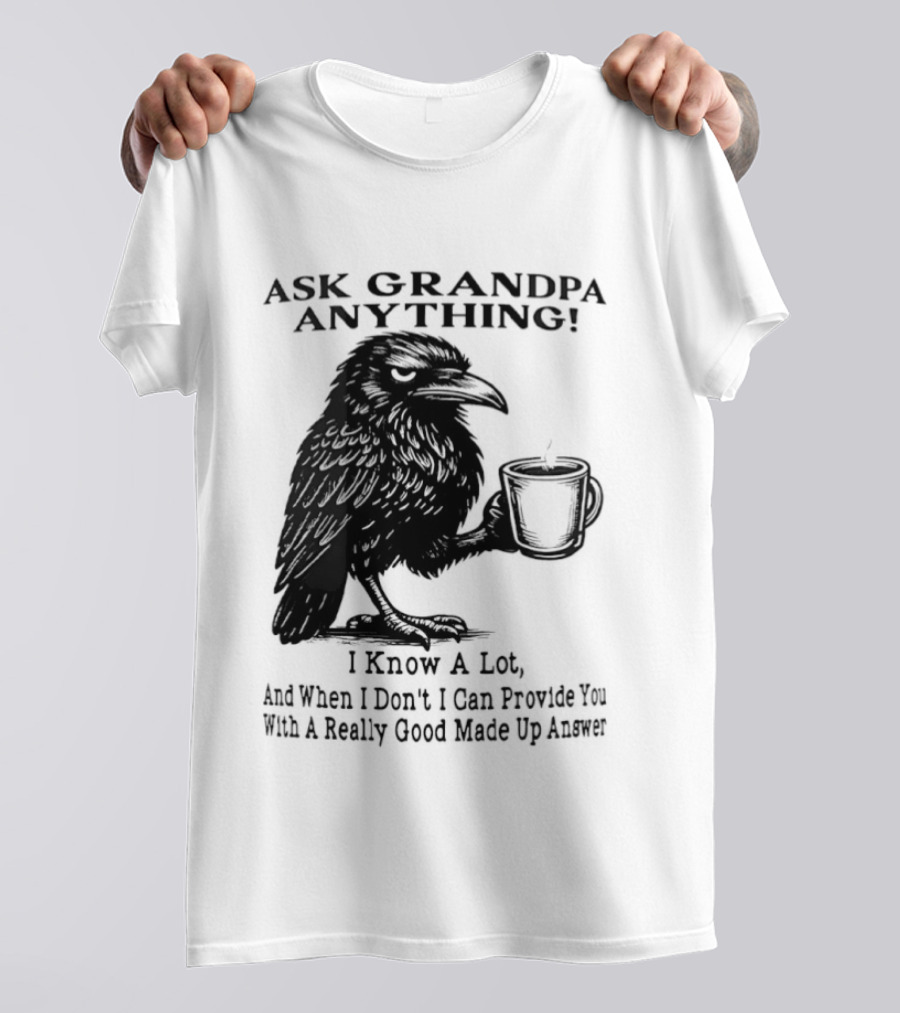 Raven Ask Grandpa Anything I Know A Lot Ask When I Don't I Can Provide You With A Really Good Made Up Answer T-Shirt