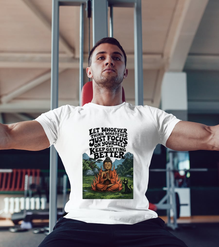 Let Whoever Think Whatever Just Focus On Yourself And Keep Getting Better Buddha Cat In Nature Scene T-Shirt