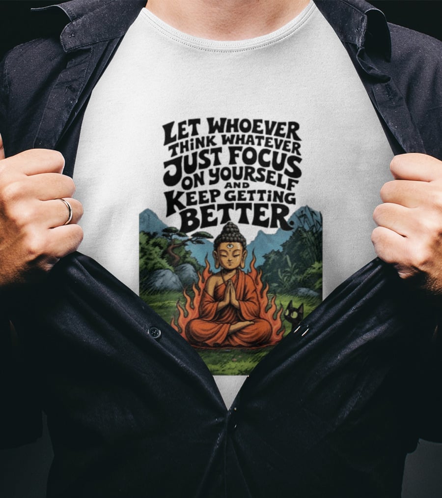 Let Whoever Think Whatever Just Focus On Yourself And Keep Getting Better Buddha Cat In Nature Scene T-Shirt